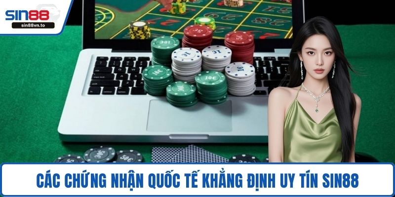 Các chứng nhận quốc tế khẳng định uy tín SIN88
