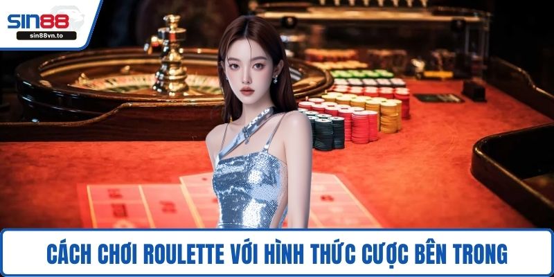 Cách chơi Roulette với hình thức cược bên trong