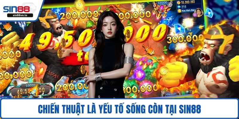 Chiến thuật là yếu tố sống còn tại SIN88