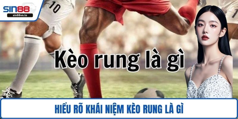 Hiểu rõ khái niệm kèo rung là gì