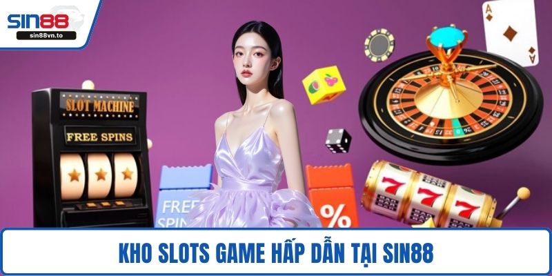 Kho slots game hấp dẫn tại SIN88