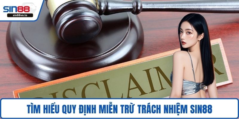 Tìm hiểu quy định miễn trừ trách nhiệm SIN88