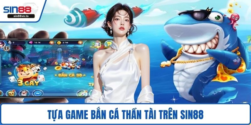 Tựa game bắn cá Thần Tài trên SIN88