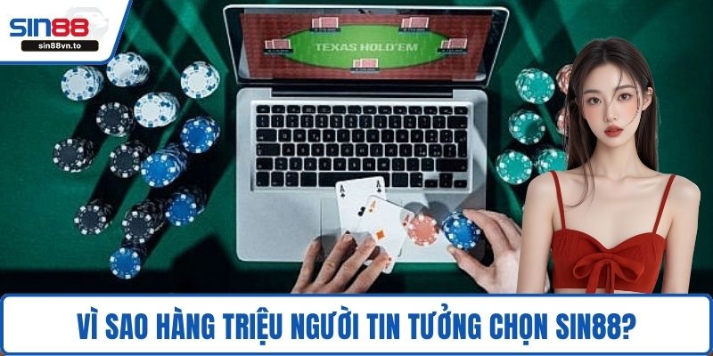 Vì sao hàng triệu người tin tưởng chọn SIN88?